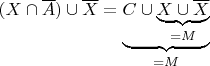 $(X \cap \overline{A})\cup\overline{X} = \underbrace{C \cup \underbrace{X \cup\overline{X}}_{=M}}_{=M} $