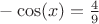 $-\cos(x)=\frac{4}{9}$