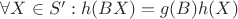 $\forall X\in S':h(BX)=g(B)h(X)$