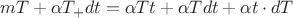 $$\[mT + \alpha {T_ + }dt = \alpha Tt + \alpha Tdt + \alpha t \cdot dT$$
