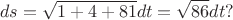 $$ds = \sqrt{1 + 4 + 81}dt = \sqrt{86}dt?$$