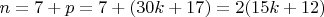 $n=7+ p =7+(30k+17) =2(15k+12)$