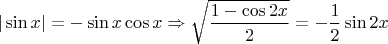 $|\sin x|=-\sin x \cos x \Rightarrow \sqrt{\dfrac{1-\cos 2x}{2}}=-\dfrac{1}{2} \sin 2x$