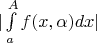 $|\int\limits_a^{A} f(x, \alpha) dx|$