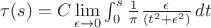 $\tau(s)=C\lim\limits_{\epsilon \to 0}\int_0^s \frac {1} {\pi} \frac {\epsilon} {(t^2+\epsilon^2)}\, dt$