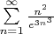 $\sum\limits_{n=1}^{\infty}\frac{n^{2}}{e^{3n^{3}}}$