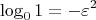 $$\log_0 1=-\varepsilon^2$$