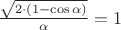 $\frac {\sqrt{2 \cdot (1 - \cos\alpha)}}{\alpha} = 1$