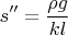 $$s''=\dfrac {\rho g}{kl}$$