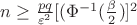 $n\geq\frac{pq}{\varepsilon^{2}}[(\Phi^{-1}(\frac{\beta}{2})]^{2}$