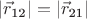 $|\vec{r}_\text{12}| = |\vec{r}_\text{21}|$ $|\vec{r}_\text{12}| = |\vec{r}_\text{21}|$