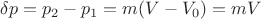 $\delta p=p_2-p_1=m(V-V_0)=mV$