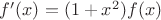 $f'(x)=(1+x^2)f(x)$