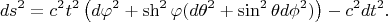 $$ds^2=c^2t^2\left(d\varphi^2+\sh^2\varphi(d\theta^2+\sin^2\theta{d}\phi^2)\right)-c^2dt^2.$$