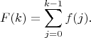 $$
F(k)=\sum\limits_{j=0}^{k-1} f(j).
$$