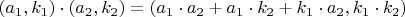 $(a_1,k_1)\cdot (a_2,k_2) = (a_1 \cdot a_2 + a_1 \cdot k_2 + k_1 \cdot a_2 ,k_1 \cdot k_2)$