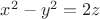 $% MathType!MTEF!2!1!+-
% feaafiart1ev1aaatCvAUfeBSjuyZL2yd9gzLbvyNv2CaerbuLwBLn
% hiov2DGi1BTfMBaeXatLxBI9gBaerbd9wDYLwzYbItLDharqqtubsr
% 4rNCHbGeaGqiVu0Je9sqqrpepC0xbbL8F4rqqrFfpeea0xe9Lq-Jc9
% vqaqpepm0xbba9pwe9Q8fs0-yqaqpepae9pg0FirpepeKkFr0xfr-x
% fr-xb9adbaqaaeGaciGaaiaabeqaamaabaabaaGcbaGaamiEamaaCa
% aaleqabaGaaGOmaaaakiabgkHiTiaadMhadaahaaWcbeqaaiaaikda
% aaGccqGH9aqpcaaIYaGaamOEaaaa!3D7C!
\[
x^2  - y^2  = 2z
\]
$