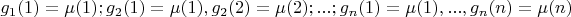 $g_1(1)=\mu(1); g_2(1)=\mu(1),g_2(2)=\mu(2);...;g_n(1)=\mu(1),...,g_n(n)=\mu(n)$