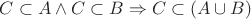 $C \subset A \wedge C \subset B \Rightarrow C \subset (A \cup B)$