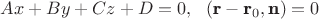 $Ax+By+Cz+D=0,  \,\,\,\, (\textbf r-\textbf r_0, \textbf n)=0$