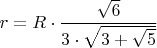 $r =R \cdot \dfrac {\sqrt{6}}{3\cdot \sqrt{3+\sqrt{5}}}$