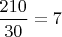 $\dfrac {210}{30}=7$