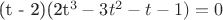 (t - 2)(2t^3 - 3t^2 - t -1) = 0