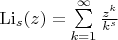 $\[{{\mathop{\rm Li}\nolimits} _s}(z) = \sum\limits_{k = 1}^\infty  {\frac{{{z^k}}}{{{k^s}}}} \]$