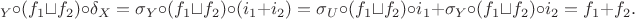 $$\dsigma_Y\circ(f_1\sqcup f_2)\circ\delta_X=\sigma_Y\circ(f_1\sqcup f_2)\circ(i_1+i_2)=\sigma_U\circ(f_1\sqcup f_2)\circ i_1+\sigma_Y\circ(f_1\sqcup f_2)\circ i_2=f_1+f_2.$$
