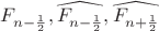 $F_{n -  \frac{1}{2} },    \widehat{F_{n -  \frac{1}{2} }},   \widehat{F_{n +  \frac{1}{2} }} $
