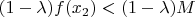 $(1 - \lambda)f(x_2) < (1-\lambda)M$