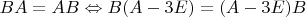 $BA = AB \Leftrightarrow B(A-3E) = (A-3E)B$