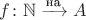 $f\colon\mathbb N\xrightarrow{\text{на}}A$
