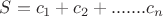 $S=c_1 + c_2 + ....... c_n$
