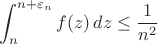 $$\int_n^{n+\varepsilon_n} f(z)\,dz\le \frac1{n^2}$$