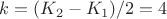 $k=(K_2-K_1)/2=4$