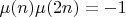 $\mu(n)\mu(2n)=-1$