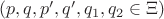 $(p,q,p',q',q_1,q_2 \in \Xi)$