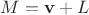 $M=\mathbf v+L$ $M=\mathbf v+L$