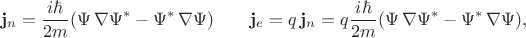 $$\mathbf{j}_n=\dfrac{i\hbar}{2m}(\Psi\,\nabla\Psi^*-\Psi^*\,\nabla\Psi)\qquad \mathbf{j}_e=q\,\mathbf{j}_n=q\dfrac{i\hbar}{2m}(\Psi\,\nabla\Psi^*-\Psi^*\,\nabla\Psi),$$