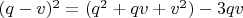 $(q-v)^2=(q^2+qv+v^2)-3qv$
