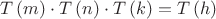 $$\[
T\left( m \right) \cdot T\left( n \right) \cdot T\left( k \right) = T\left( h \right)
\]
$