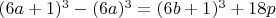 $(6a+1)^3-(6a)^3=(6b+1)^3+18p$