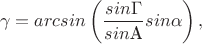 $$\gamma=arcsin\left(\frac{sin\Gamma}{sin\text{A}}sin\alpha\right),$$
