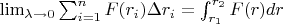 $\lim_{\lambda\to0}\sum_{i=1}^nF(r_i)\Delta r_i=\int_{r_1}^{r_2}F(r)dr$