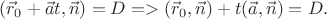 $(\vec r_0 + \vec a t,\vec n) = D => (\vec r_0, \vec n) + t(\vec a,\vec n) = D.$