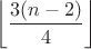 $\left \lfloor \dfrac{3(n-2)}{4}\right \rfloor$