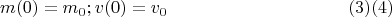$$m(0)=m_0;  v(0)=v_0 \eqno(3)(4)$$
