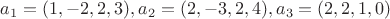 $a_1 = (1,-2,2,3), a_2 = (2,-3,2,4), a_3 = (2,2,1,0)$