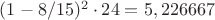 $(1-8/15)^2 \cdot 24=5,226667$